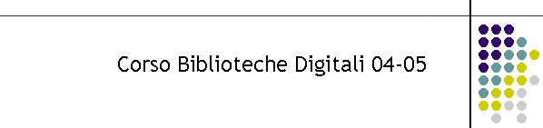 Corso Biblioteche Digitali 04-05